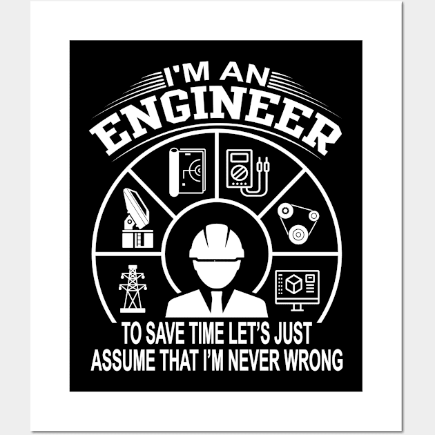 I Am An Engineer To Save Time I'm Always Right Wall Art by Crazyshirtgifts